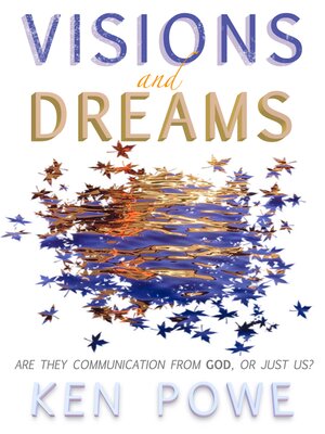 cover image of Visions and Dreams: Are They Communication from God, or Just Us?